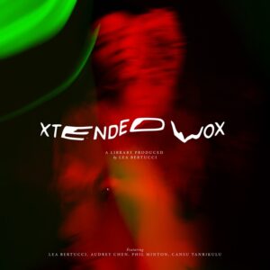 Lea Bertucci - Xtended Vox